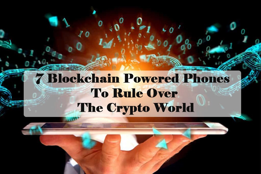 7 Blockchain Powered Phones to Rule Over The Crypto World