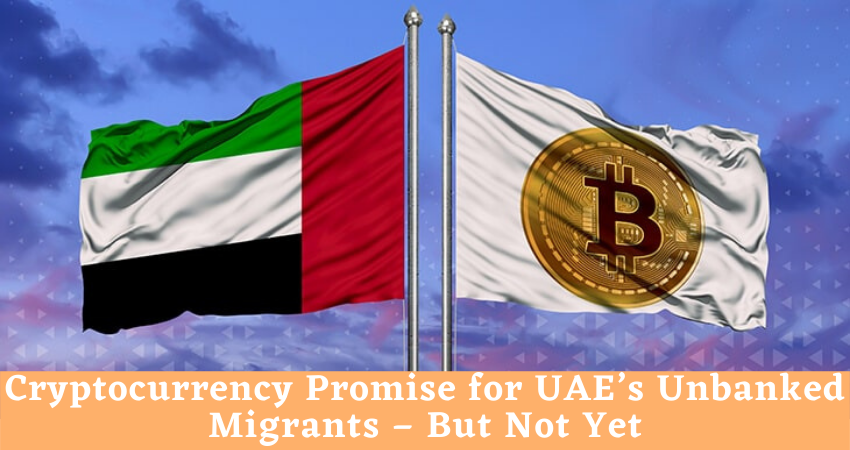 Cryptocurrency Promise for UAE’s Unbanked Migrants