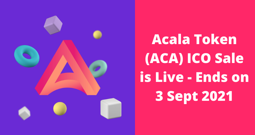 Acala Token ICO Sale is Ongoing From 31 Aug to 3 Sept 2021