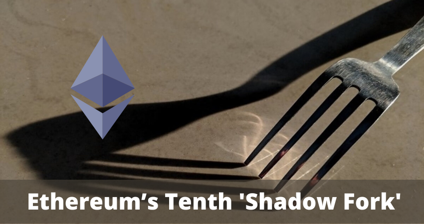 Ethereum’s Tenth 'Shadow Fork'