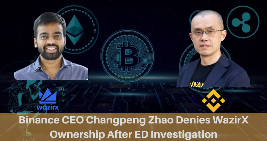 Binance CEO Changpeng Zhao Denies WazirX Ownership After ED Investigation