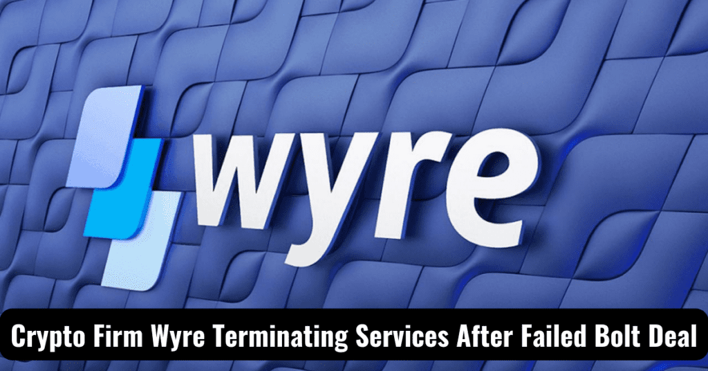 Crypto Firm Wyre Terminating Services After Failed Bolt Deal